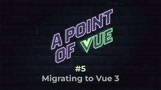 Migrating to Vue 3 | Ep. 5 | POV