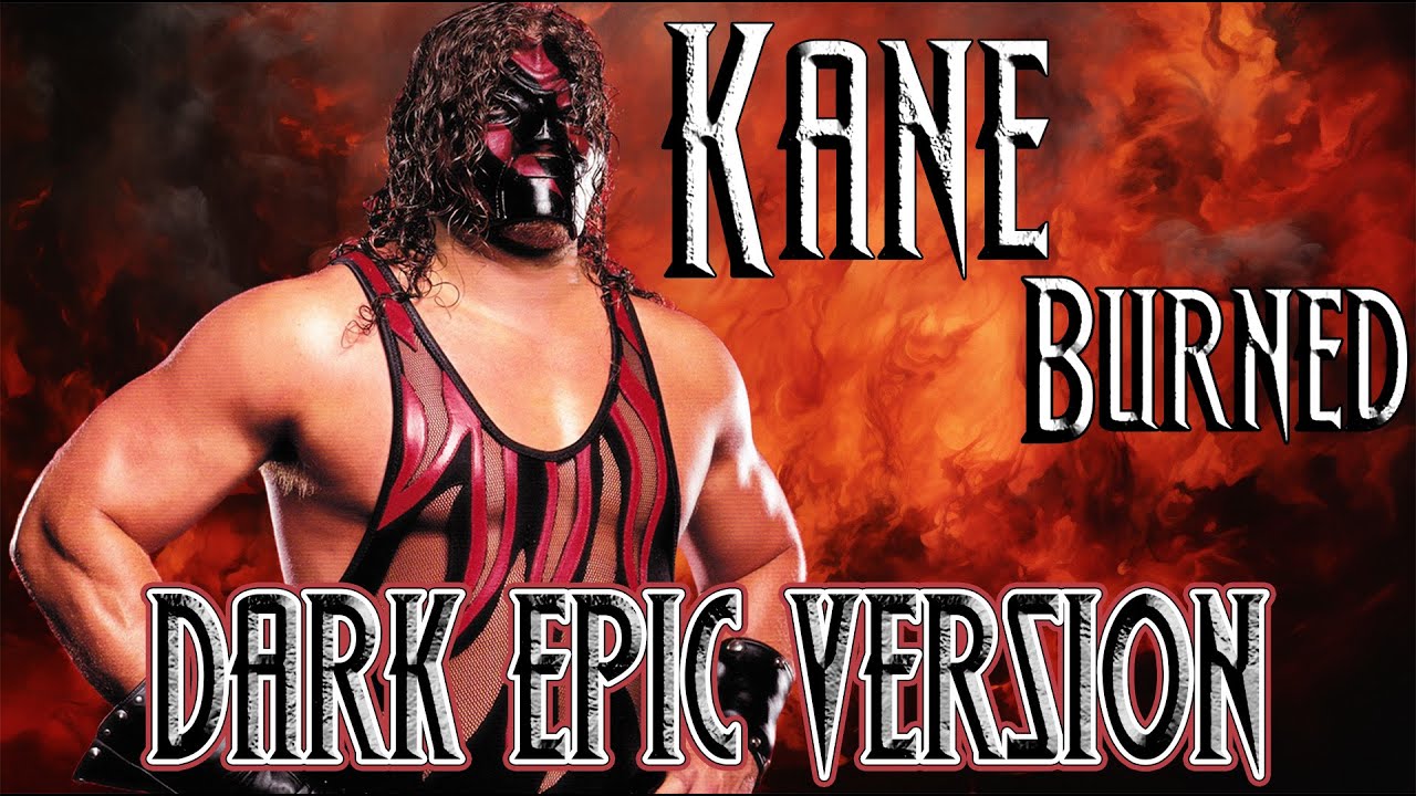 WWE Kane Theme Burned  DARK EPIC VERSION