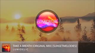 Lumidelic - Take a Breath (Original Mix) [sunsetmelodies]