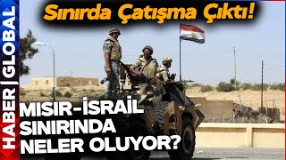 İsrail Mısır Sınırında Neler Oluyor? Askerler Ateş Açtı! Gerginlik Savaşa Dönüşecek mi?