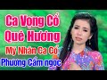 LK Ca Cổ Quê Hương Hay Nhất 2021 - Phương Cẩm Ngọc Mỹ Nhân Ca Cổ Vạn Người Mê - Nghe Mà Nghiền