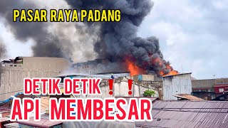 DETIK DETIK MENGERIKAN API MEMBESAR DAN MEBAKAR SELURUH ISI TOKO YANG ADA DI PASAR RAYA KOTA PADANG