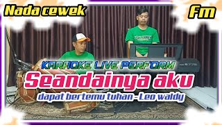 Seandainya aku dapat bertemu tuhan -Leo waldy karaoke nada cewe Fm