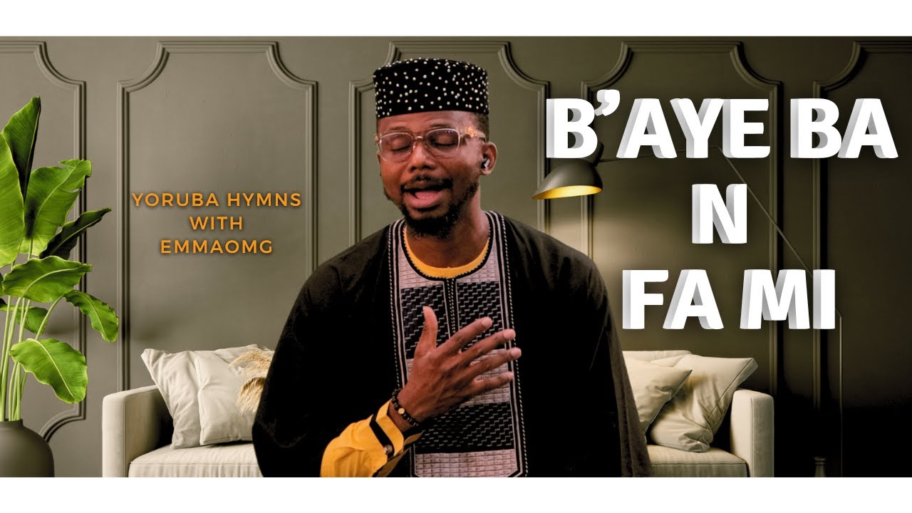 B'aye ba n fa mi pelu ogo re | Yoruba Hymns | EmmaOMG