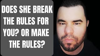DOES SHE BREAK THE RULES FOR YOU OR MAKE THEM