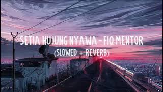 setia hujung nyawa - fiq mentor (slowed   reverb)