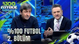 Rıdvan Dilmen Dört Büyüklerin Ayrıntılı Analizini Yaptı! | %100 Futbol 2. Bölüm