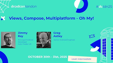 Views, Compose, Multiplatform - Oh My! - Jimmy Ray & Greg Astley | droidcon London 2025