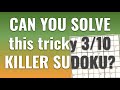 Can you solve a tricky 3/10 KILLER SUDOKU?