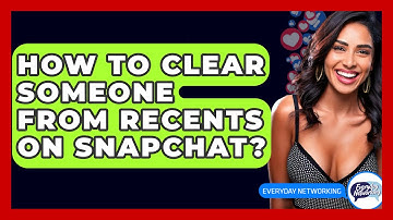 How To Clear Someone From Recents On Snapchat? - Everyday-Networking