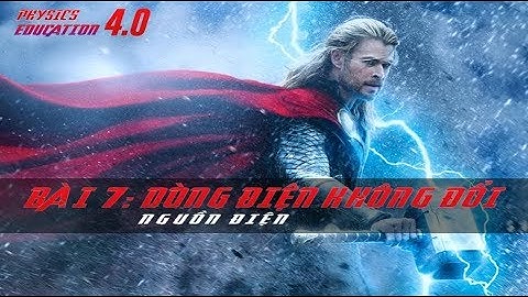 VẬT LÝ 11 - BÀI 7. DÒNG ĐIỆN KHÔNG ĐỔI & NGUỒN ĐIỆN phiên bản "AVENGERS" [PHYSICS EDUCATION 4.0]