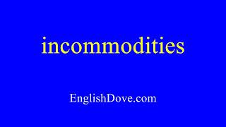 How To Pronounce Incommodities In American English