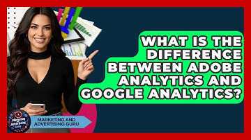 What Is The Difference Between Adobe Analytics And Google Analytics?
