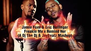 Jamie Foxx, Eric Bellinger - Freakin Me x Remind Her (A Oj The Dj & JayBeatz Mashup)