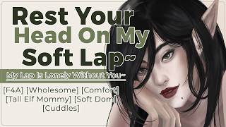💚 Your Tall Elf Mommy Gives You Head Rubs While You Rest in Her Lap💚 [F4A][Gentle Dom][Cuddles]