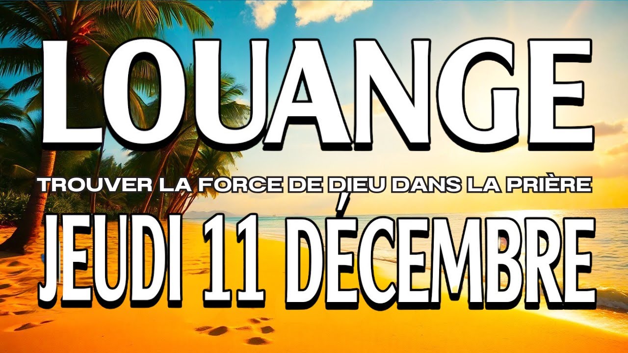 🎵Culte d'Adoration et de Louange – Jeudi 11 Décembre 2025 | La Force de Dieu | Prière du Matin