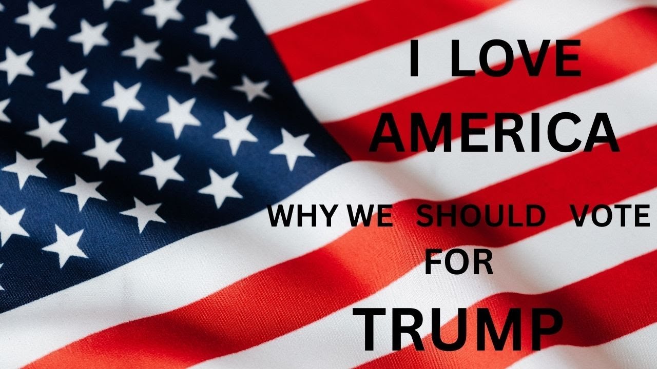 WHY WE SHOULD VOTE  FOR TRUMP