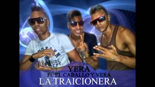 LA TRAICIONERA - EL YERA feat Dj VERA y EL CABALLO ( ESTRENO 2014 )