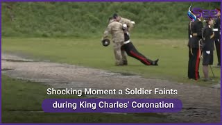 Shocking Moment a Soldier Faints during King Charles' Coronation