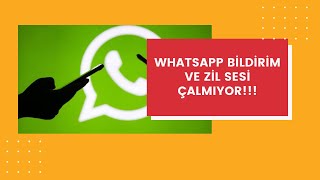 Whatsapp Bildirim ve Zil Sesi Gelmiyor!