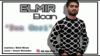 Elmir Elcan - Don Geri | Super Sevgi Mahnisi ( Cox qemli mahni 2021 )