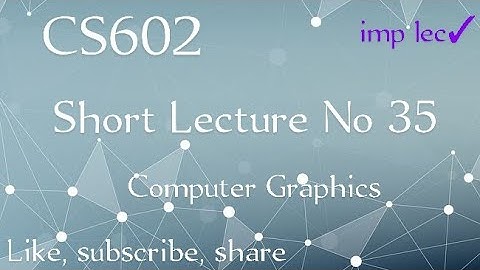 Cs602 Lecture No 35 || cs602 lecture 35 || cs602 short lecture|| computer graphics