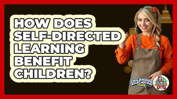 How Does Self-Directed Learning Benefit Children?
