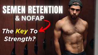 NoFap & Semen Retention | The Key To Strength?