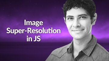 Image Super-Resolution in JS | Kevin Scott | Conf42 JavaScript 2020