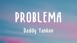 PROBLEMA - Daddy Yankee {Letra}