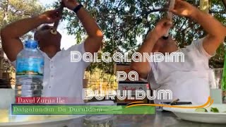 Dalgalandım da Duruldum