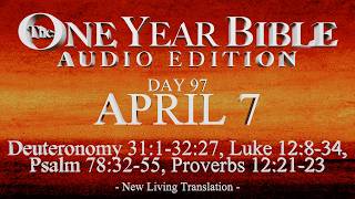 Day 97 | April 7 | One Year Bible Audio | Deut 31-32, Luke 12, Ps 78, Prov 12