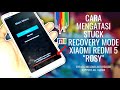 CARA FIX STUCK RECOVERY &amp; CARA BYPASS MICLOUD REDMI 5 ROSY