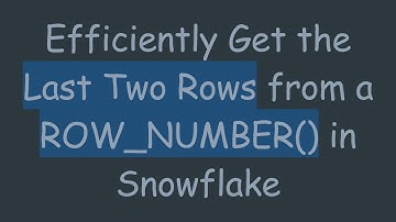 Efficiently Get the Last Two Rows from a ROW_NUMBER() in Snowflake