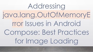 Addressing java.lang.OutOfMemoryError Issues in Android Compose: Best Practices for Image Loading