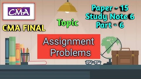 CMA Final Paper 15 Study Note 6 Assignment Problems Part 6