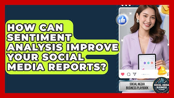 How Can Sentiment Analysis Improve Your Social Media Reports? - Social Media Business Playbook