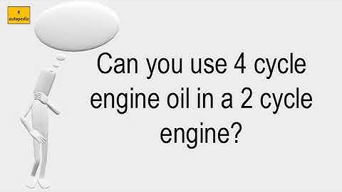 Can You Use 4 Cycle Engine Oil In A 2 Cycle Engine?