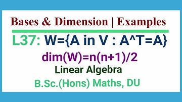 L37 | Dimension of Subspace | Symmetric Matrix | n(n+1)/2 | Linear Algebra | Vector Space |B Sc Math