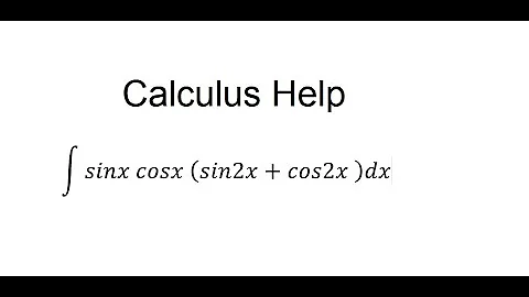 Calculus Help: Integral of sinx cosx (sin2x+cos2x )dx - Integration by trigonometric identities