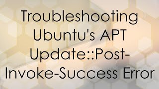 Troubleshooting Ubuntu's APT Update::Post-Invoke-Success Error