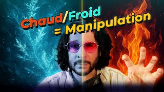 Le Chaud Froid La Manipulation Que Vous Ne Voyez Pas Venir
