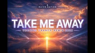 Take Me Away – Techno Trance Remix 2026  Raive Nation