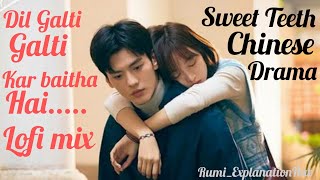 Dil Galti kar baitha hai️️!! Lofi Mix   Bollywood Love songSweet Teeth Chinese drama Epi-3!!