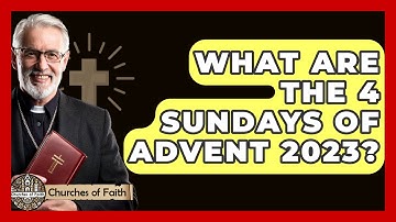 What Are the 4 Sundays of Advent 2023? - Churches Of Faith