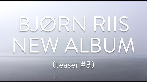 BJORN RIIS - Forever Comes to an End (album teaser 3)