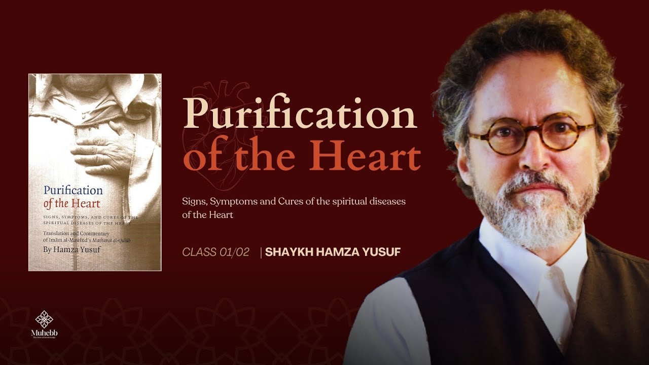 Signs, Symptoms & Cures of the Spiritual Diseases of the Heart - Class 01/02 - Shaykh Hamza Yusuf