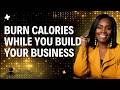 Burn Calories While You Build Your Business