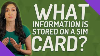 What information is stored on a SIM card?