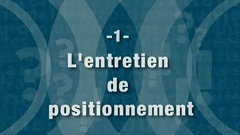 C'est quoi un entretien de positionnement ?